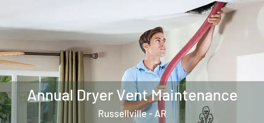  Annual Dryer Vent Maintenance Russellville - AR
