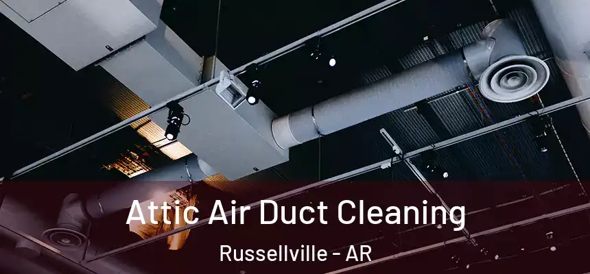  Attic Air Duct Cleaning Russellville - AR