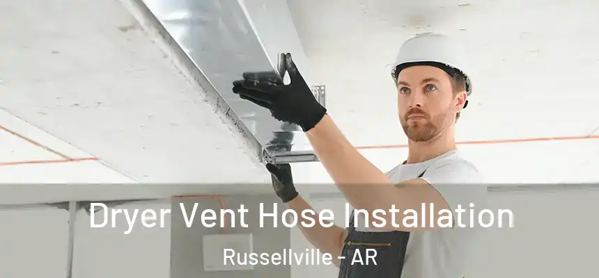  Dryer Vent Hose Installation Russellville - AR