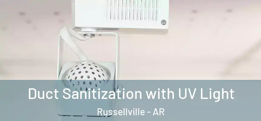  Duct Sanitization with UV Light Russellville - AR