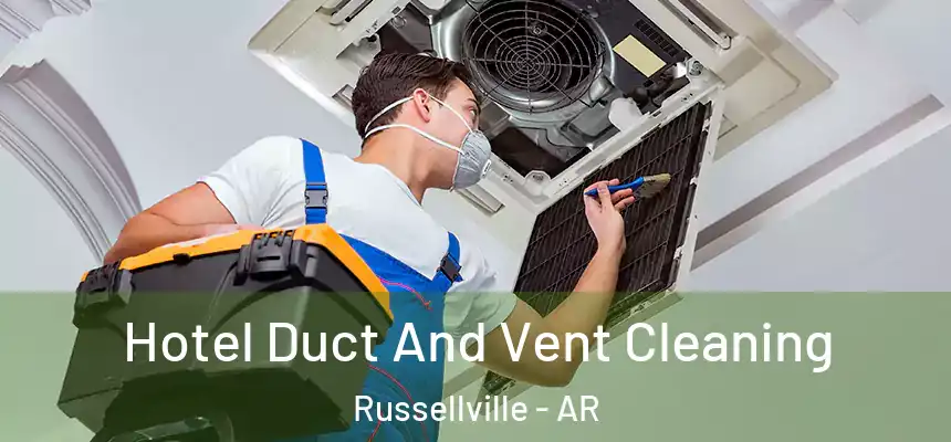 Hotel Duct And Vent Cleaning Russellville - AR