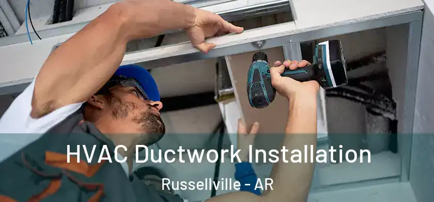  HVAC Ductwork Installation Russellville - AR