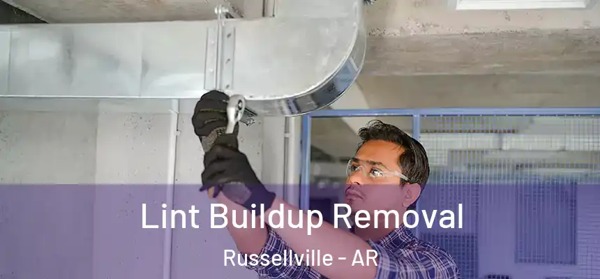  Lint Buildup Removal Russellville - AR