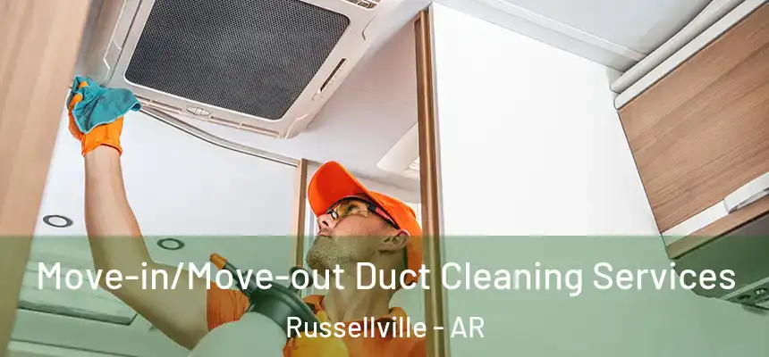  Move-in/Move-out Duct Cleaning Services Russellville - AR