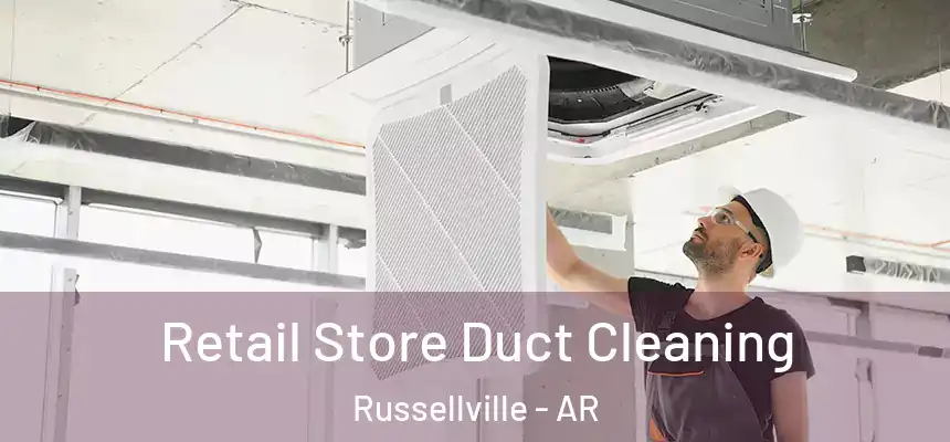  Retail Store Duct Cleaning Russellville - AR