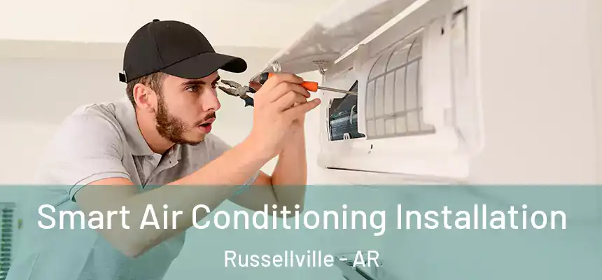  Smart Air Conditioning Installation Russellville - AR