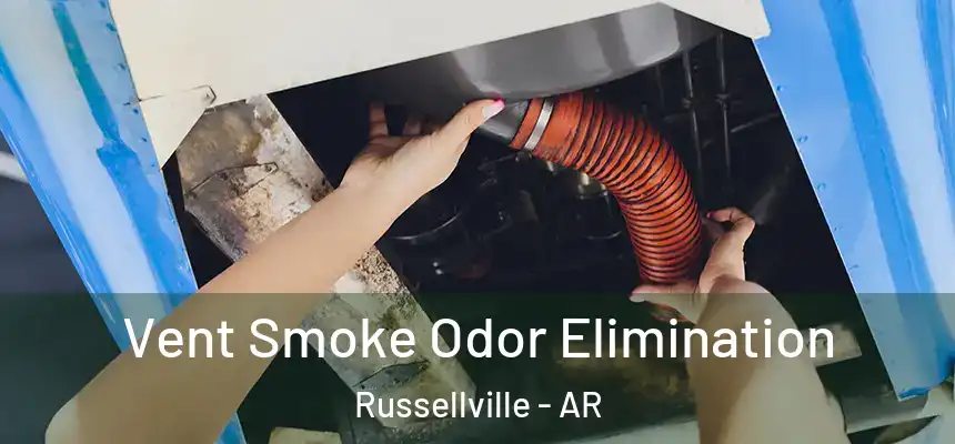  Vent Smoke Odor Elimination Russellville - AR